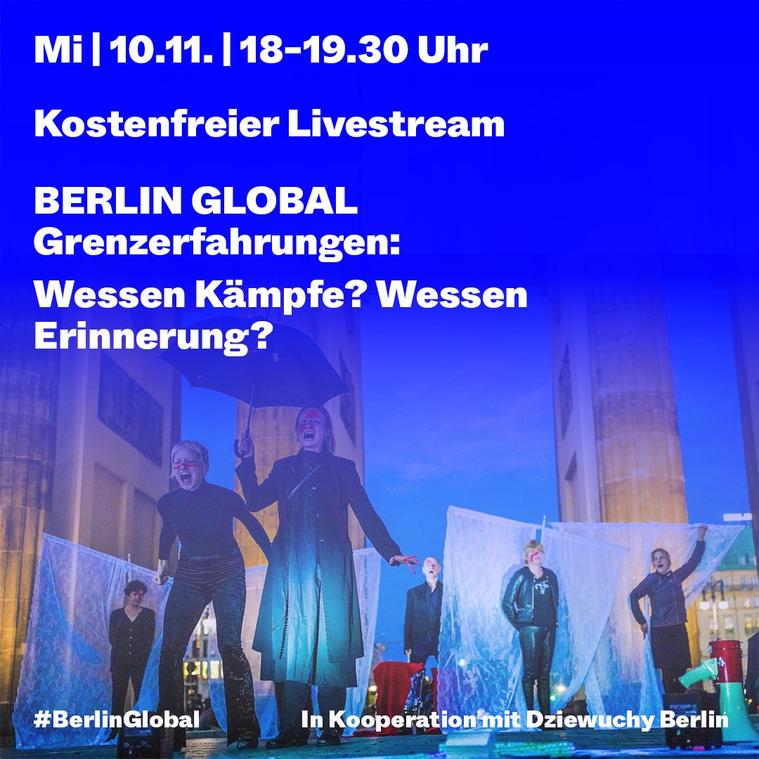 10.11.2021 Diskussion: BERLIN GLOBAL Grenzerfahrungen: Wessen Kämpfe? Wessen Erinnerung?